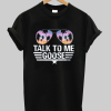 Talk To Me Goose Shirt NA