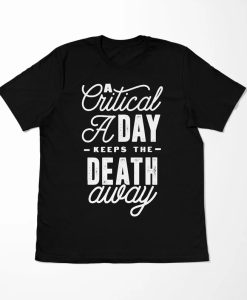A Critical a Day Shirt
