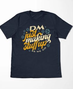 DM Making stuff up Shirt