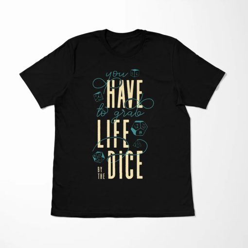 Grab life by the dice Shirt