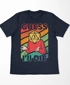 Guess I’ll Die Shirt