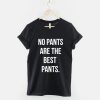 No Pants Are The Best Pants Boyfriend T-Shirt