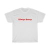 Always Horny Shirt NA