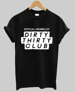 Official Member Of The Dirty Thirty Club T-Shirt NA